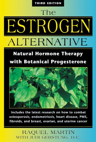 The Estrogen Alternative: Natural Hormone Therapy with Botanical Progesterone (Latest research to combat PMS, osteoporosis, endometriosis, heart disease, fibroids, breast cancer, ovarian cancer, uterine cancer ) (PDF/EPUB Version)