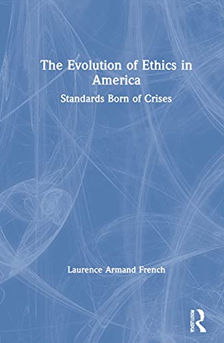 The Evolution of Ethics in America: Standards Born of Crises (PDF/EPUB Version)