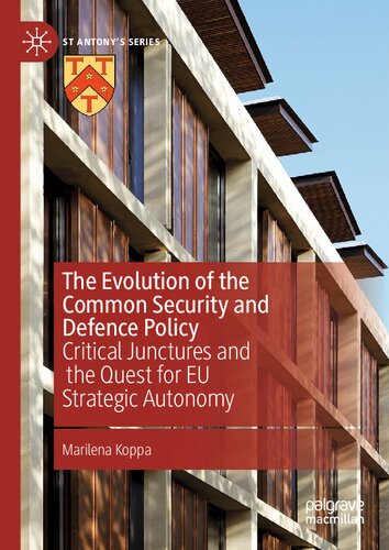 The Evolution of the Common Security and Defence Policy: Critical Junctures and the Quest for EU Strategic Autonomy (St Antony's Series) (PDF/EPUB Version)