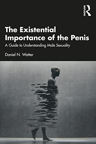 The Existential Importance of the Penis: A Guide to Understanding Male Sexuality (PDF/EPUB Version)