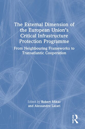 The External Dimension of the European Unions Critical Infrastructure Protection Programme: From Neighboring Frameworks to Transatlantic Cooperation (PDF/EPUB Version)