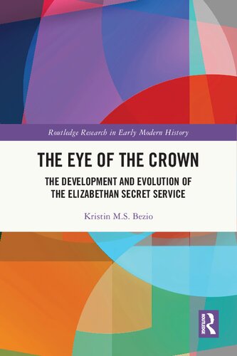 The Eye of the Crown: The Development and Evolution of the Elizabethan Secret Service (PDF/EPUB Version)