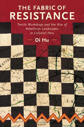 The Fabric of Resistance: Textile Workshops and the Rise of Rebellious Landscapes in Colonial Peru (Historical Archaeology in South America) (PDF/EPUB Version)