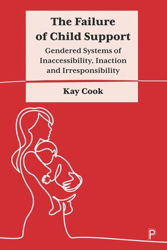 The Failure of Child Support: Gendered Systems of Inaccessibility, Inaction and Irresponsibility (PDF/EPUB Version)