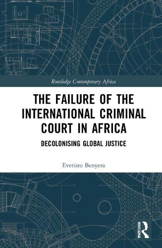 The Failure of the International Criminal Court in Africa: Decolonising Global Justice (PDF/EPUB Version)