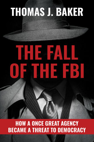The Fall of the FBI: How a Once Great Agency Became a Threat to Democracy (PDF/EPUB Version)