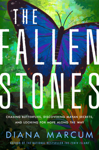 The Fallen Stones: Chasing Blue Butterflies, Mayan Secrets, and Happily Ever After in Belize (PDF/EPUB Version)