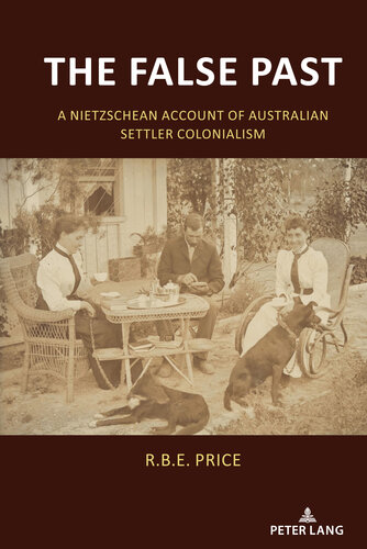 The False Past: A Nietzschean Account of Australian Settler Colonialism (PDF/EPUB Version)