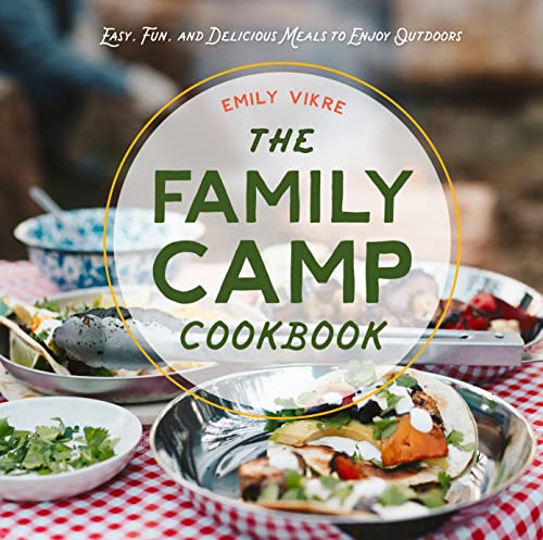 The Family Camp Cookbook: Easy, Fun, and Delicious Meals to Enjoy Outdoors (PDF/EPUB Version)