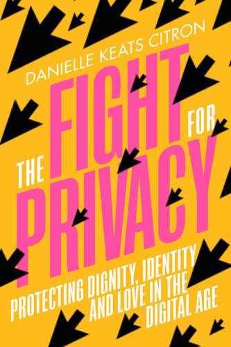 The Fight for Privacy: Protecting Dignity, Identity, and Love in the Digital Age (PDF/EPUB Version)
