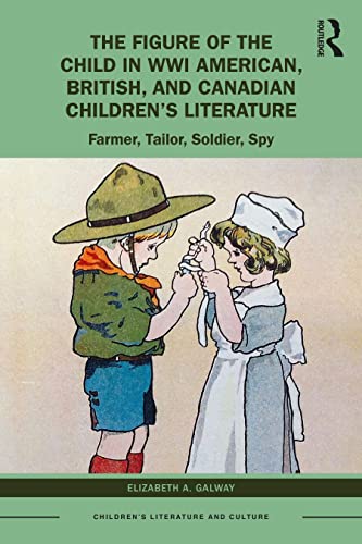 The Figure of the Child in WWI American, British, and Canadian Children’s Literature: Farmer, Tailor, Soldier, Spy (PDF/EPUB Version)