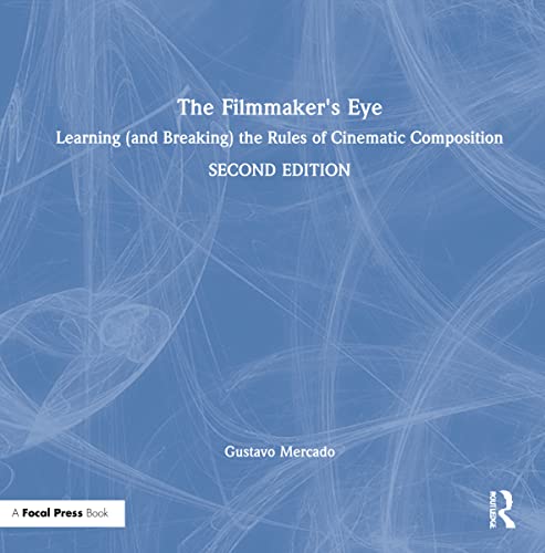 The Filmmaker's Eye: Learning (and Breaking) the Rules of Cinematic Composition (PDF/EPUB Version)