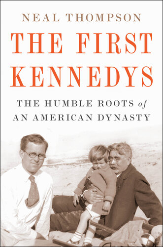 The First Kennedys: The Humble Roots of an American Dynasty (PDF/EPUB Version)