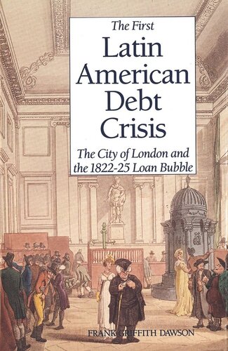 The First Latin American Debt Crisis: The City of London and the 1822-25 Loan Bubble (PDF/EPUB Version)