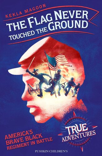 The Flag Never Touched The Ground: America's Brave Black Regiment in Battle (PDF/EPUB Version)