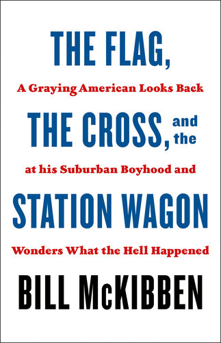 The Flag, the Cross, and the Station Wagon: A Graying American Looks Back at His Suburban Boyhood and Wonders What the Hell Happened (PDF/EPUB Version)