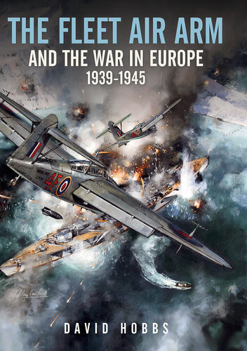The Fleet Air Arm and the War in Europe, 1939-1945 (PDF/EPUB Version)