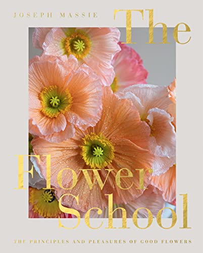 The Flower School: The Principles and Pleasures of Good Flowers (PDF/EPUB Version)