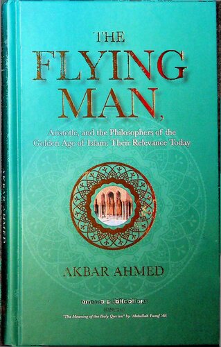 The Flying Man - Aristotle and the Philosophers of the Golden Age of Islam - Their Relevance Today (PDF/EPUB Version)