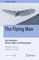 The Flying Man: Otto Lilienthal—History, Flights and Photographs (PDF/EPUB Version)