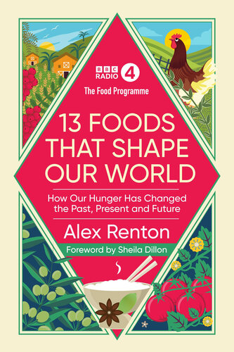 The Food Programme: 13 Foods that Shape Our World: How Our Hunger has Changed the Past, Present and Future (PDF/EPUB Version)