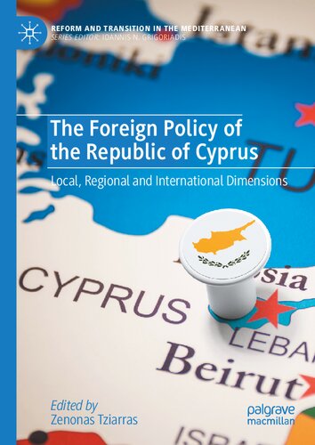 The Foreign Policy of the Republic of Cyprus: Local, Regional and International Dimensions (Reform and Transition in the Mediterranean) (PDF/EPUB Version)