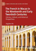 The French in Macao in the Nineteenth and Early Twentieth Centuries: Literary, Cultural, and Historical Perspectives (PDF/EPUB Version)
