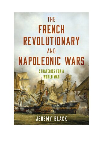 The French Revolutionary and Napoleonic Wars: Strategies for a World War (PDF/EPUB Version)