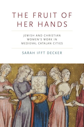 The Fruit of Her Hands: Jewish and Christian Women’s Work in Medieval Catalan Cities (PDF/EPUB Version)