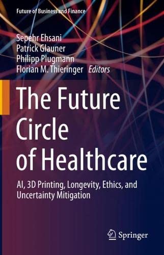 The Future Circle of Healthcare: AI, 3D Printing, Longevity, Ethics, and Uncertainty Mitigation (PDF/EPUB Version)