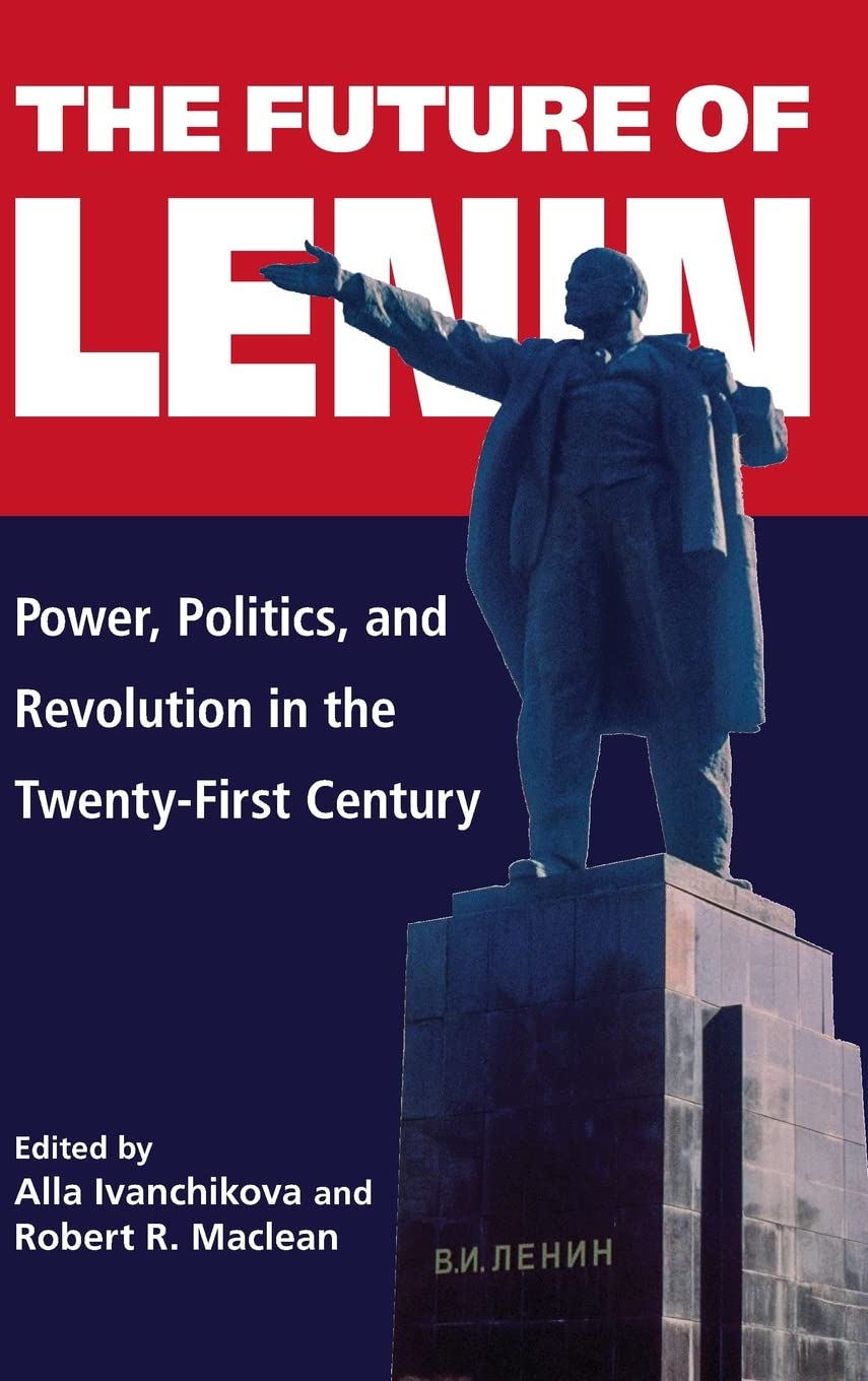 The Future of Lenin: Power, Politics, and Revolution in the Twenty-First Century (PDF/EPUB Version)