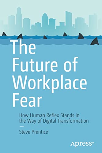 The Future of Workplace Fear: How Human Reflex Stands in the Way of Digital Transformation (PDF/EPUB Version)