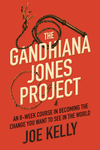 The Gandhiana Jones Project: An 8-Week Course in Becoming the Change You Want to See in the World (PDF/EPUB Version)