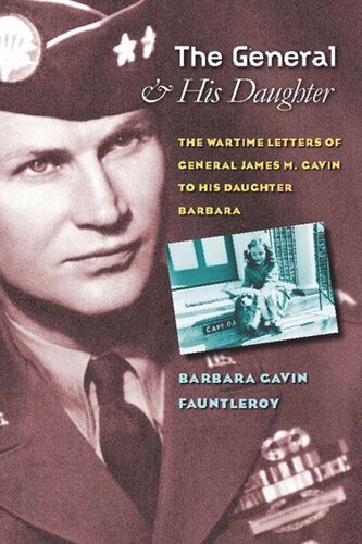 The General and His Daughter: The War Time Letters of General James M. Gavin to his Daughter Barbara (PDF/EPUB Version)