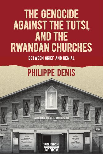 The Genocide against the Tutsi, and the Rwandan Churches: Between Grief and Denial (Religion in Transforming Africa, 9) (PDF/EPUB Version)