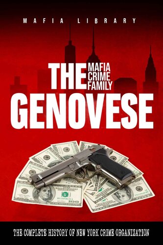 The Genovese Mafia Crime Family: A Complete and Fascinating History of New York Criminal Organization (Five Families) (PDF/EPUB Version)