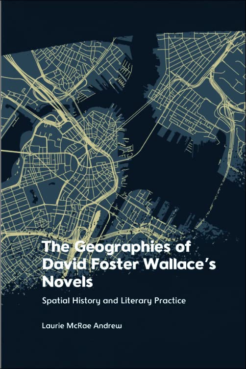 The Geographies of David Foster Wallace's Novels: Spatial History and Literary Practice (PDF/EPUB Version)