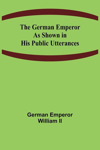 The German Emperor as Shown in His Public Utterances (PDF/EPUB Version)