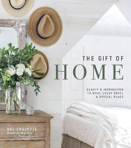 The Gift of Home: Beauty and Inspiration to Make Every Space a Special Place (PDF/EPUB Version)
