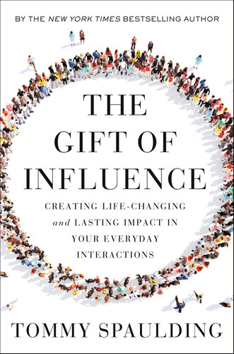 The Gift of Influence : Creating Life-Changing and Lasting Impact in Your Everyday Interactions (PDF/EPUB Version)