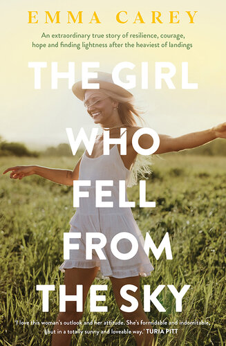The Girl Who Fell From The Sky: An extraordinary true story of resilience, courage, hope and finding lightness after the heaviest of landings (PDF/EPUB Version)