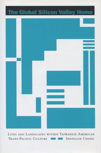 The Global Silicon Valley Home: Lives and Landscapes Within Taiwanese American Trans-Pacific Culture (PDF/EPUB Version)