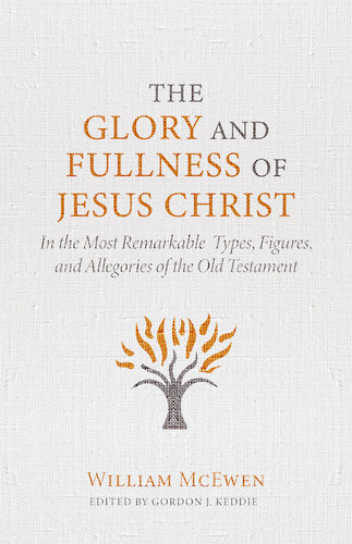 The Glory and Fullness of Jesus Christ: In the Most Remarkable Types, Figures, and Allegories of the Old Testament (PDF/EPUB Version)