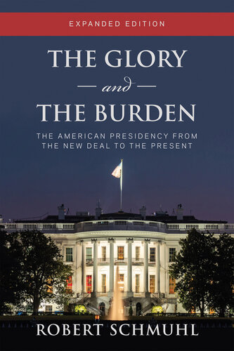 The Glory and the Burden: The American Presidency from the New Deal to the Present, Expanded Edition (PDF/EPUB Version)