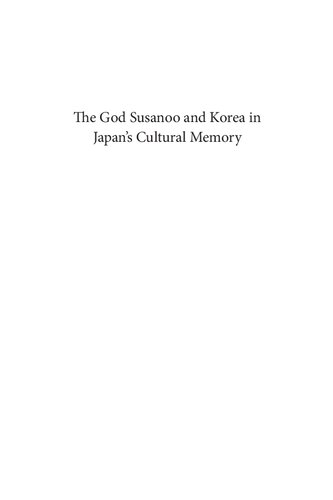 The God Susanoo and Korea in Japan’s Cultural Memory: Ancient Myths and Modern Empire (PDF/EPUB Version)
