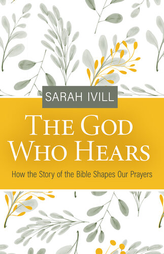 The God Who Hears: How the Story of the Bible Shapes Our Prayers (PDF/EPUB Version)