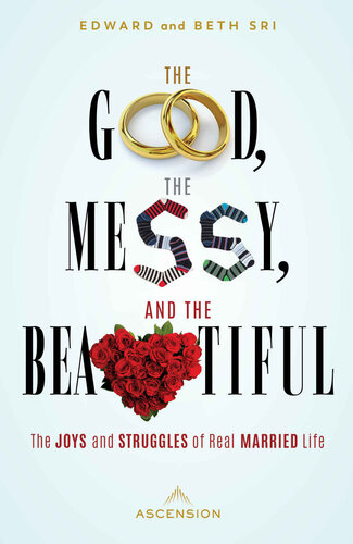 The Good, the Messy, and the Beautiful: The Joys and Struggles of Real Married Life (PDF/EPUB Version)