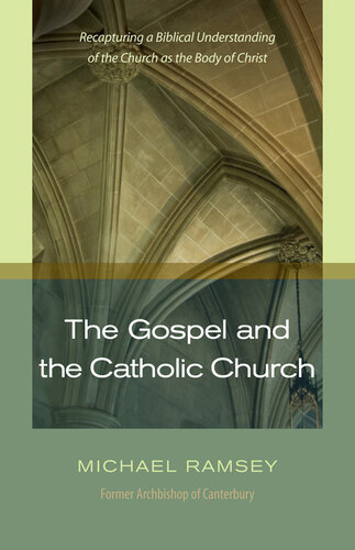 The Gospel and the Catholic Church: Recapturing a Biblical Understanding of the Church as the Body of Christ (PDF/EPUB Version)