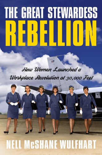 The Great Stewardess Rebellion : How Women Launched a Workplace Revolution at 30,000 Feet (PDF/EPUB Version)