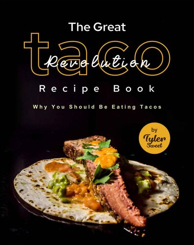 The Great Taco Revolution Recipe Book: Why You Should Be Eating Tacos (PDF/EPUB Version)